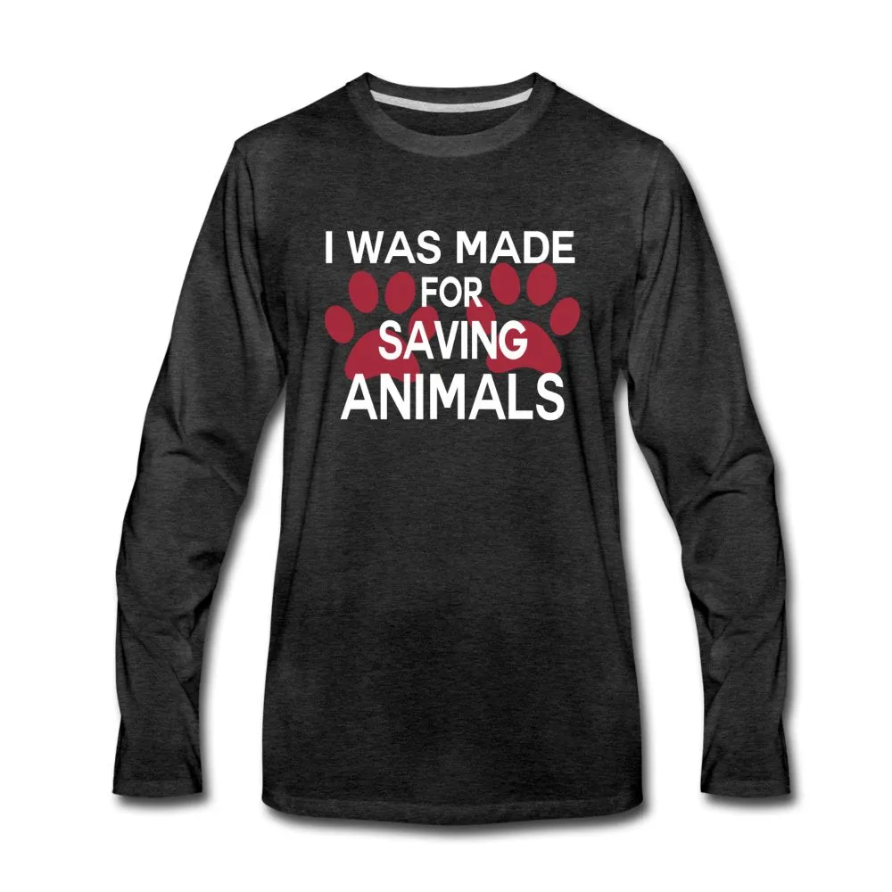 I was made for saving animals Unisex Premium Long Sleeve T-Shirt