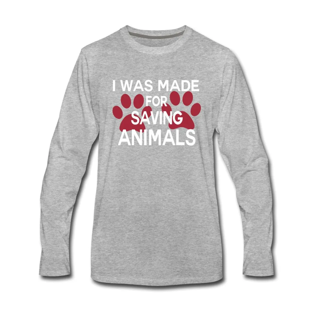 I was made for saving animals Unisex Premium Long Sleeve T-Shirt